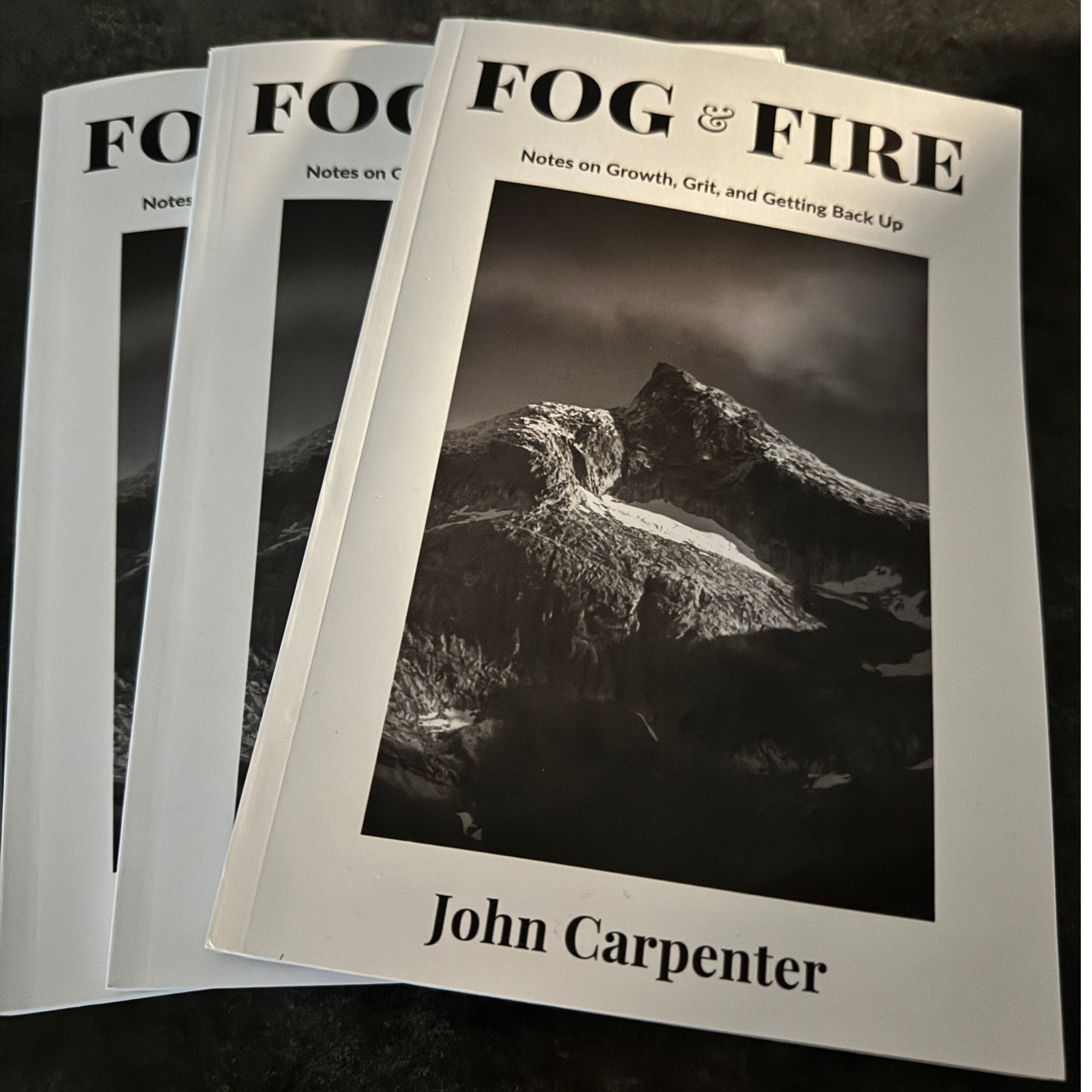Fog & Fire - Notes on Growth and Getting Through It by John Carpenter
